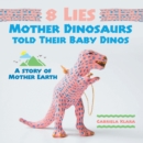 Image for 8 Lies Mother Dinosaurs Told Their Baby Dinos: A Story of Mother Earth