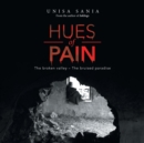 Image for Hues of Pain : The Broken Valley - the Bruised Paradise