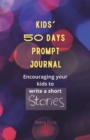 Image for Kids&#39; 50 Days Prompt Journal: Encouraging Your Kids to Write a Short Stories