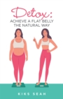 Image for Detox : Achieve A Flat Belly The Natural Way