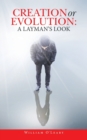 Image for Creation or Evolution : a Layman&#39;s Look