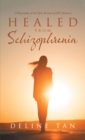 Image for Healed from Schizophrenia: A Biography of the Epic Account of Jill&#39;s Journey