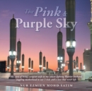 Image for The Pink &amp; Purple Sky : My Story of Being Caregiver Wife to My Cancer-Fighting Warrior Husband, Juggling Motherhood to Our 5 Kids and a Love That Never Left.
