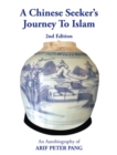 Image for Chinese Seeker&#39;s Journey To Islam: An Autobiography of Arif Peter Pang