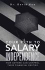 Image for Your Path to Salary Independence: How Anyone Can Control Their Financial Destiny