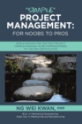 Image for &amp;quote;Simple&amp;quote; Project Management: for Noobs to Pros: Simple Enough for the First Project Complex Enough to be Steppingstones to the PMP certification