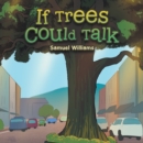 Image for If Trees Could Talk
