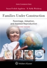 Image for Families Under Construction: Parentage, Adoption, and Assisted Reproduction