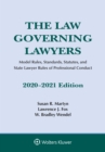 Image for Law Governing Lawyers: Model Rules, Standards, Statutes, and State Lawyer Rules of Professional Conduct, 2020-2021