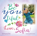 Image for Be You Tiful Love, Sofia