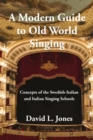 Image for A Modern Guide to Old World Singing : Concepts of the Swedish-Italian a