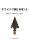 Image for Tip of the Spear: Blood, Sweat &amp; Sales