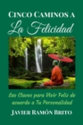 Image for CINCO CAMINOS A LA FELICIDAD: Las Claves Para Vivir Feliz De Acuerdo a Tu Personalidad
