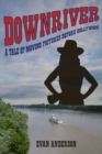 Image for Downriver: A Tale of Moving Pictures Before Hollywood
