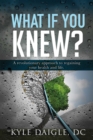 Image for What If You Knew?: A Revolutionary Understanding to Regaining Your Health and Life Back.
