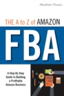 Image for A to Z of Amazon FBA: A Step By Step Guide to Building a Profitable Amazon Business
