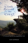 Image for Climb Beyond the Crest: A Visionary Tale On the Appalachian Trail