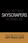 Image for You Can&#39;t Build Skyscrapers On Swampland 6x9