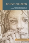 Image for Believe Children: Understanding and Help for Children With Disordered Behaviour