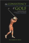 Image for Consistency of Golf: Understanding and Controlling Your Variables, A Medical Viewpoint