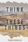 Image for Think On These Things: Daily Bible Devotions for Christian Life and Ministry