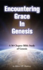 Image for Encountering Grace in Genesis: A 50 Chapter Bible Study On Genesis