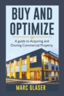 Image for Buy and optimize: a guide to acquiring and owning commercial property