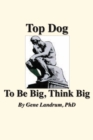 Image for Top Dog: To Be Big, Think Big