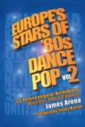 Image for Europe&#39;s Stars of &#39;80s Dance Pop Vol. 2: 33 International Hitmakers Discuss Their Careers