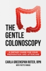 Image for The gentle colonoscopy: a dietary guide for your preparation and aftercare