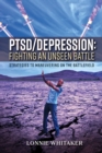 Image for PTSD/Depression: Fighting an Unseen Battle: Strategies to Maneuvering On the Battlefield