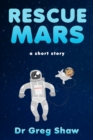 Image for Rescue Mars: A Short Story About a Rescue Dog Lost in Space.