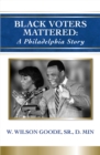Image for Black Voters Mattered: A Philadelphia Story