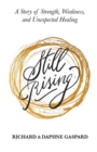 Image for Still Rising : A Story of Strength, Weakness, And Unexpected Healing