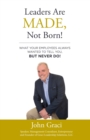 Image for Leaders Are Made, Not Born!: What Your Employees Always Wanted to Tell You, But Never Do!
