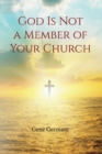 Image for God Is Not a Member of Your Church
