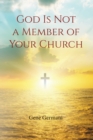 Image for God is not a member of your church