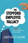 Image for The Stepford employee fallacy  : the truth about employee engagement in the modern workplace