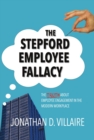 Image for Stepford Employee Fallacy: The Truth About Employee Engagement in the Modern Workplace