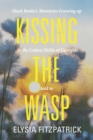 Image for Kissing the Wasp: Mack Bostic&#39;s Memories Growing Up in the Cotton Fields of Georgia