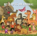 Image for My dad is an animal