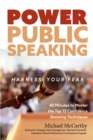 Image for Power Public Speaking Harness Your Fear: 40 Minutes to Master the Top 15 Confidence Boosting Techniques