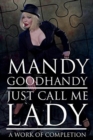 Image for Just Call Me Lady : A Work of Completion