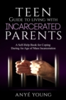 Image for Teen Guide to Living With Incarcerated Parents: A Self-Help Book for Coping During an Age of Mass Incarceration