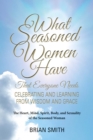 Image for What Seasoned Women Have That Everyone Needs: Celebrating and Learning from Wisdom and Grace