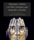 Image for Orfandad, Libidine Y El Nino Uraniano Que Aprendio a Escribir