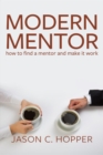 Image for Modern Mentor: How to Find a Mentor and Make It Work