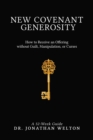 Image for New Covenant Generosity: How to Receive an Offering Without Guilt, Manipulation, Or Curses