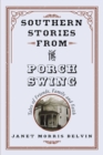 Image for Southern stories from the porch swing: tales of friends, family and faith