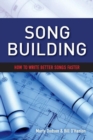 Image for Song Building : How to Write Better Songs Faster